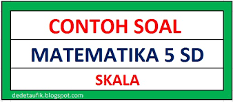Penilaian tengah semester pai sd kelas 5. 9 Contoh Soal Skala Matematika Kelas 5 Sd Dede Taufik