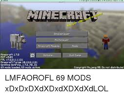 Just make sure that your mods are multiplayer compatible. Minecraft Inecraft Minecraft 172 Nou Uith 100 Nore Dragons Singleplayer Multiplayer Minecraft Realms Mods å›ž Options Minecraft 172 Mcp 903 Fml V722111121 Minecraft Forge 101221121 Optifine Optifine 172 Hd D1 69 Mods Loaded 69