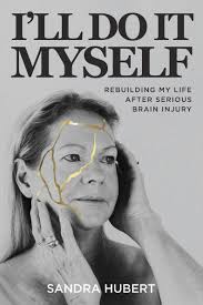 I'll Do It Myself: Rebuilding My Life After Serious Brain Injury by Sandra  Hubert, Paperback