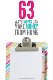 Make money at home, online or selling your stuff. The Ultimate List Of Ways Moms Can Make Money From Home