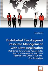 Distributed Two-Layered Resource Management with Data Replication:  Distributed Two-Layered Approach for Resource Management with Data  Replication to ...