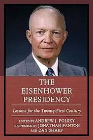 The Eisenhower Presidency: Lessons for the Twenty-First Century: Polsky,  Andrew J., Fanton, Jonathan, Sharp, Dan, Bose, Meena, Collier, Kenneth E.,  Herspring, Dale R., Kabaservice, Geoffrey, Little, Douglas, McMahon, Adam,  Nichols, David A.,