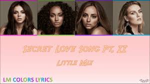 Ii, was included on the deluxe version of get weird. Lyrics Center Little Mix Secret Love Song Lyrics Part 2