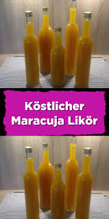 Kostlicher Maracuja Likor Schnaps Rezepte Likor Selber Machen Rezept Likor Selbstgemacht