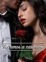 ¿tardaría mucho en llegar la proposición de matrimonio? Leer Novela Volvamos A Casarnos En Linea En Novelando