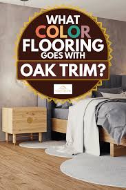 The 15 best paint colours to go with oak or wood trim. What Color Flooring Goes With Oak Trim Home Decor Bliss