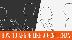 How To Argue Like A Gentleman Argument Etiquette Debate Fight Confrontation Do S Don Ts Arguing Argument Gentleman
