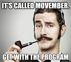 It S Called Movember Get With The Program Movember Gentleman Quickmeme