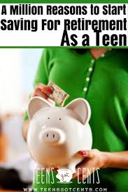 Retirement Planning For Teenagers Teensgotcents