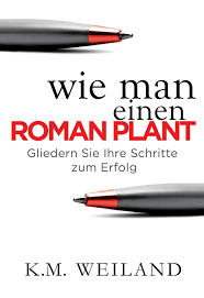 Wie Man Einen Roman Plant Gliedern Sie Ihre Schritte Zum Erfolg Ebook K M Weiland Nicola Bock Amazon Erzahlliteratur Buch Schreiben Eigenes Buch Schreiben