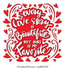 Discover and share our love story is my favorite quotes. Every Love Story Is Beautiful But Our Is My Favorite Handwriting Romantic Lettering Wall Deco Quote Canstock
