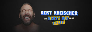 Maybe you would like to learn more about one of these? Bert Kreischer