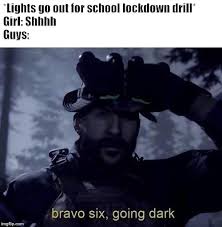 A lockdown is a restriction policy for people or community to stay where they are, usually due to specific risks to themselves or to others if they can move and interact freely. Bravo Six Going Dark Imgflip
