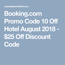Booking Com Promo Code 10 Off Hotel August 2018 25 Off Discount Code Coding Promo Codes 10 Things