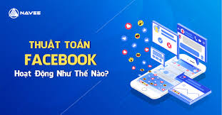 Thuật Toán Facebook Là Gì? Chúng Hoạt Động Như Thế Nào?