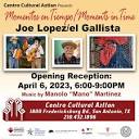 Joe Lopez- Momentos en Tiempo/Moments in Time - Centro Cultural Aztlan