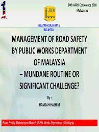 Malaysian public works department (pwd) or jabatan kerja raya malaysia (jkr) is the federal government department in malaysia under ministry of works malaysia (mow) which is responsible for construction and maintenance of public infrastructure in malaya and labuan. Management Of Road Safety By Public Works Department Of Malaysia Road Traffic Safety Road