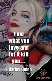 Find What You Love And Let It Kill You Quote Meaning Pin On Harley Quinn Quotes