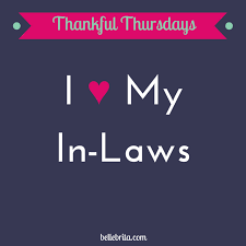 Appreciation Inspirational Birthday Quotes For Father In Law Thankful Thursday I Love My In Laws Belle Brita Mother In Law Quotes Law Quotes I Love My Mother