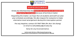 Please let me know should you have any inquiries. Universiti Malaya On Twitter Until Further Notice Kindly Be Informed On The Temporary Shuttle Bus Service Interruption For All Route Yes All Route For Any Inquiries Please Contact Pn Nur Ain Alang
