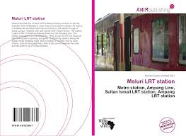 Ampang line (formerly known as star line). Maluri Lrt Station 978 613 8 02366 1 6138023668 9786138023661