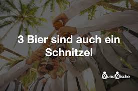 3 Bier Sind Auch Ein Schnitzel Bedeutung Und Mundmische De