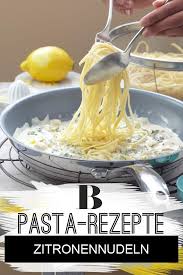 Pasta Gerichte So Leicht So Lecker Rezepte Einfache Gerichte Zitronennudeln