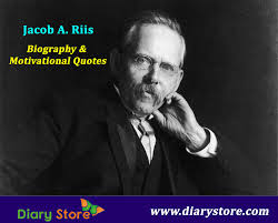 Maybe you would like to learn more about one of these? Jacob A Riis Biography Inspiration Quotations Motivation Quotes Diary Store