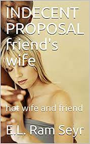 Indecent proposal is a 1993 drama film directed by adrian lyne (fatal attraction, flashdance) and starring demi moore, robert redford, and woody what would you do if someone offered you one million dollars to sleep with your wife? Indecent Proposal Friend S Wife Hot Wife And Friend By E L Ram Seyr