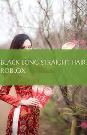 Black Long Straight Hair Roblox Long Hair Schwarzes Langes Glattes Haar Roblox Black