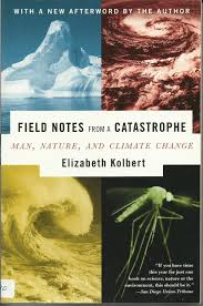 Field Notes from a Catastrophe: Man, Nature, and Climate Change: Kolbert,  Elizabeth: 9781596911307: Amazon.com: Books