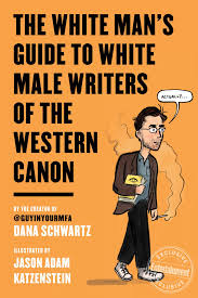 Pdf The White Man S Guide To White Male Writers Of The Western Canon Western Canon Dana Schwartz White Man
