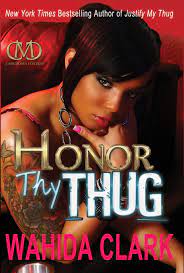 When you read her novels they are so real you are convinced of one of. Honor Thy Thug Book By Wahida Clark Official Publisher Page Simon Schuster