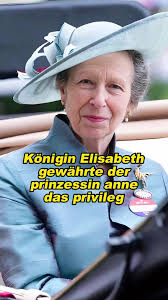 Königin Elisabeth und Prinzessin Anne: Ein Privileg