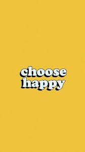Choose Happy Happy Wallpaper Shades Of Yellow Color Quote Aesthetic choose happy happy wallpaper shades