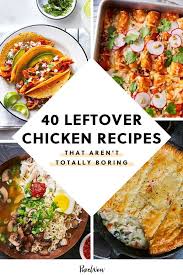 40 Leftover Chicken Recipes That Aren T Totally Boring Leftover Chicken Recipes Leftover Chicken Recipes Easy Chicken Lunch Recipes