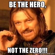 That is what is going to give you the energy you need to change. Be The Hero Not The Zero One Does Not Simply Meme Generator