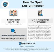 Anhidrosis (also called hypohidrosis) is defined as an absence of sweating. How To Spell Anhydrosis And How To Misspell It Too Spellcheck Net