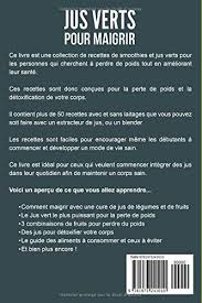 50 Recettes De Jus Verts Pour Maigrir Les Meilleurs Jus Verts Pour Perdre Du Poids Et Ameliorer Votre Sante French Edition Productions Mathieu Legrand 9781973241010 Amazon Com Books