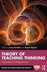 Kerslake L Wegerif R 2018 Theory Of Teaching Thinking International Perspectives London Routledge Read Theory Teaching Theories