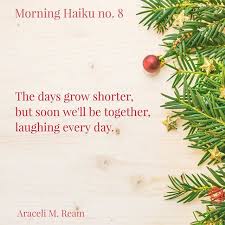 Morning Haiku No 8 The Days Grow Shorter But Soon We Ll Be Together Laughing Every Day Aracelimream Amream Poet Haiku Haiku Poetry Instagram Posts