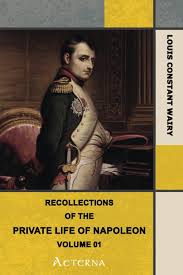 Amazon.com: Recollections of the Private Life of Napoleon — Volume 01:  9781444473483: Wairy, Louis Constant, Clark, Walter: Books