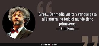 Por supuesto que me hice un 'falsificativo', a las 12 del día, y me voy a meter al estudio donde estaba grabando giros. Fito Paez Giros Dar Media Vuelta Y Ver Que Pasa Alla Afuera No Todo El Mundo Tiene Primaveras