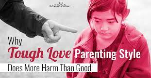 Some authoritarian parents practice tough love parenting because they want to toughen up the child. Why Tough Love Parenting Style Does More Harm Than Good