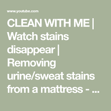 Clean With Me Watch Stains Disappear Removing Urine Sweat Stains From A Mattress Youtube Sweat Stains Cleaning Sweat Stains Urinal