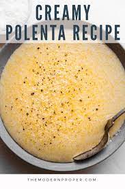 Easy Creamy Polenta Recipe The Modern Proper Recipe Recipes Cheesy Recipes Polenta Recipes