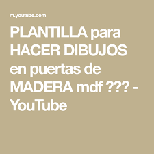 Plantilla Para Hacer Dibujos En Puertas De Madera Mdf Youtube Puertas De Madera Madera Mdf De Madera