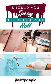 Should You Spray Or Should You Roll The Paint People