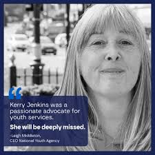 We are deeply saddened to hear of the passing of Kerry Jenkins, a ferocious  advocate for youth services and young people.  https://nya.org.uk/sad-loss-of-kerry-jenkins-youth-work-advocate/