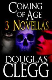 Coming of Age: Three Dark Novellas by Douglas Clegg